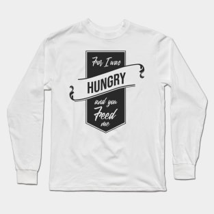 'For I Was Hungry And You Feed Me' Refugee Care Shirt Long Sleeve T-Shirt